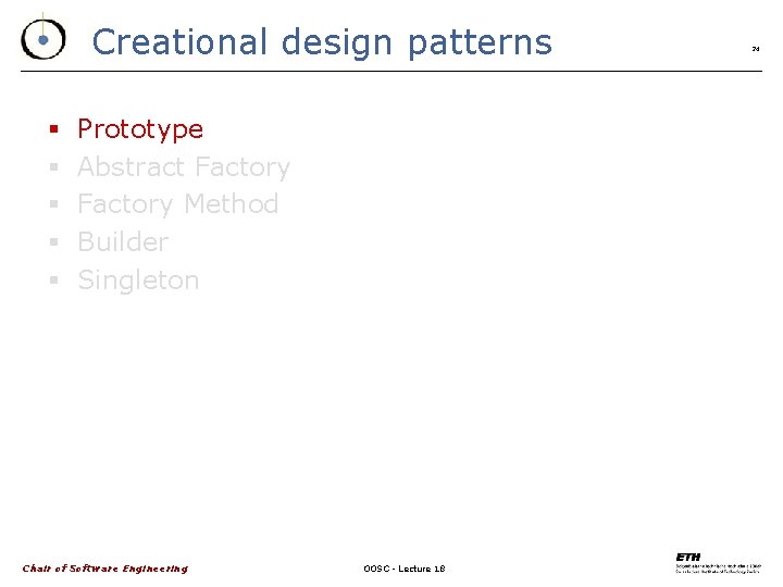 Creational design patterns § § § Prototype Abstract Factory Method Builder Singleton Chair of