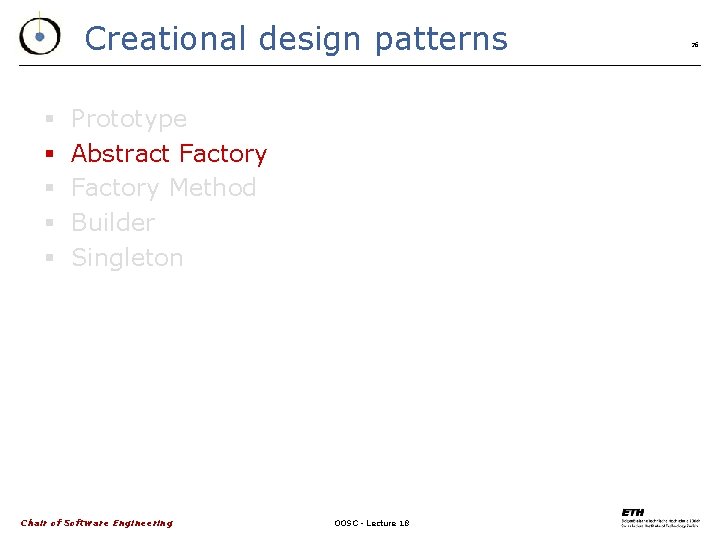 Creational design patterns § § § Prototype Abstract Factory Method Builder Singleton Chair of