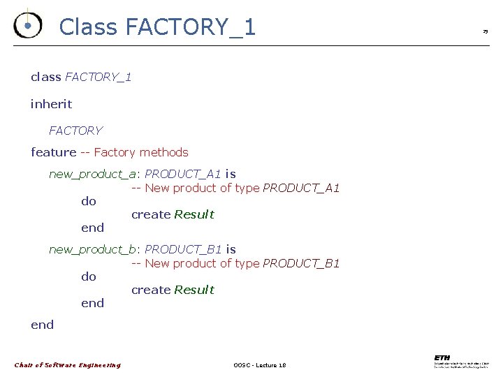 Class FACTORY_1 class FACTORY_1 inherit FACTORY feature -- Factory methods new_product_a: PRODUCT_A 1 is