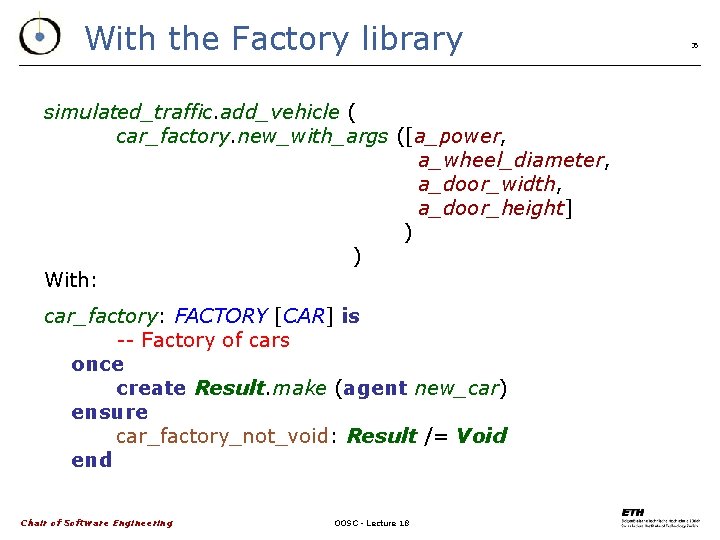 With the Factory library simulated_traffic. add_vehicle ( car_factory. new_with_args ([a_power, a_wheel_diameter, a_door_width, a_door_height] )