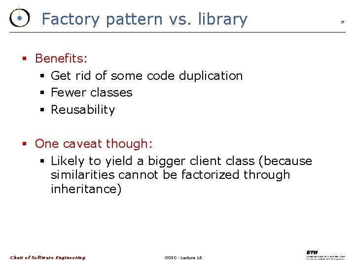 Factory pattern vs. library § Benefits: § Get rid of some code duplication §