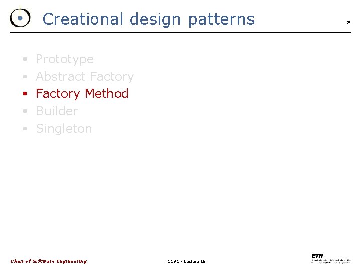 Creational design patterns § § § Prototype Abstract Factory Method Builder Singleton Chair of