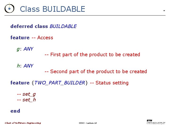 Class BUILDABLE deferred class BUILDABLE feature -- Access g: ANY h: ANY -- First