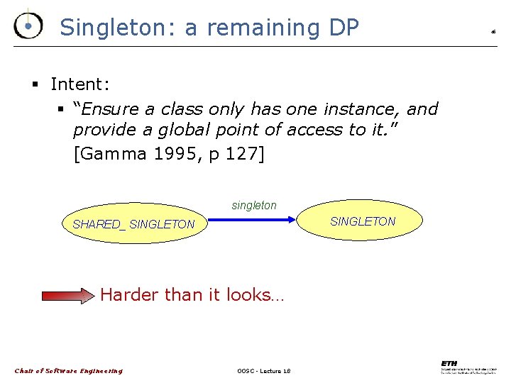 Singleton: a remaining DP § Intent: § “Ensure a class only has one instance,