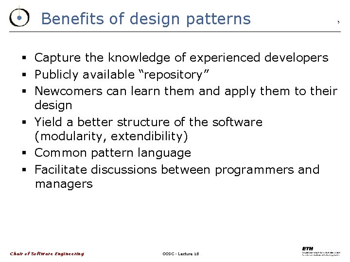 Benefits of design patterns § Capture the knowledge of experienced developers § Publicly available