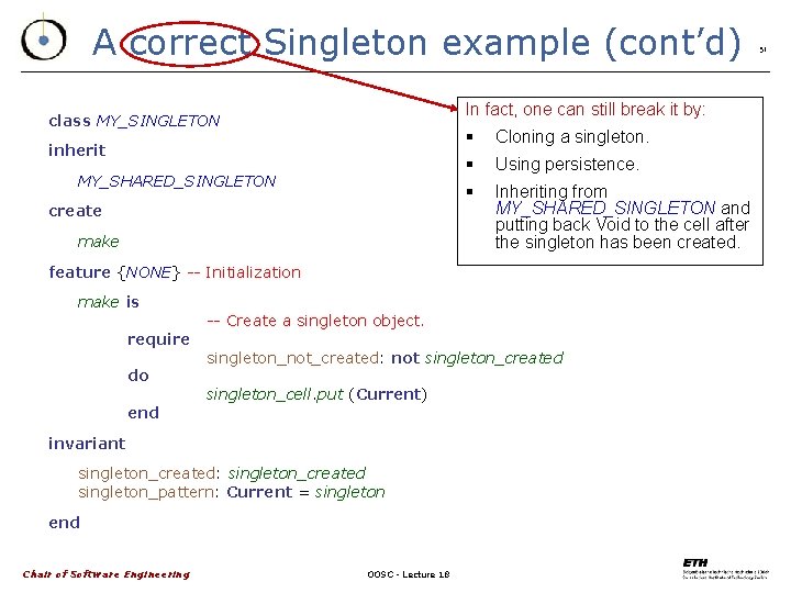 A correct Singleton example (cont’d) In fact, one can still break it by: class