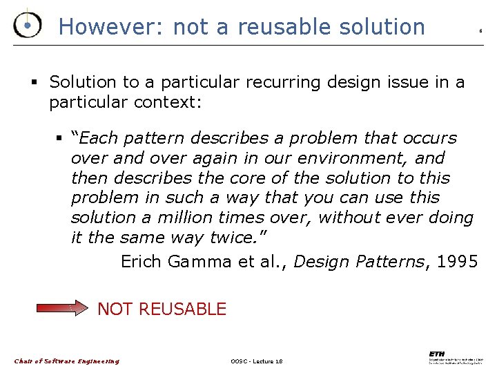 However: not a reusable solution § Solution to a particular recurring design issue in