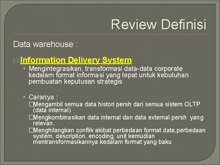 Review Definisi Data warehouse : � Information Delivery System • Mengintegrasikan, transformasi data-data corporate