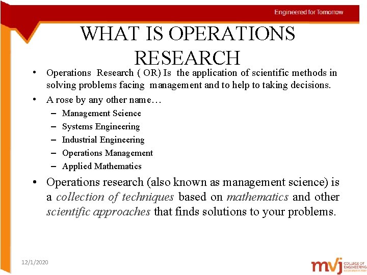WHAT IS OPERATIONS RESEARCH • Operations Research ( OR) Is the application of scientific
