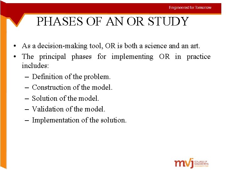 PHASES OF AN OR STUDY • As a decision-making tool, OR is both a