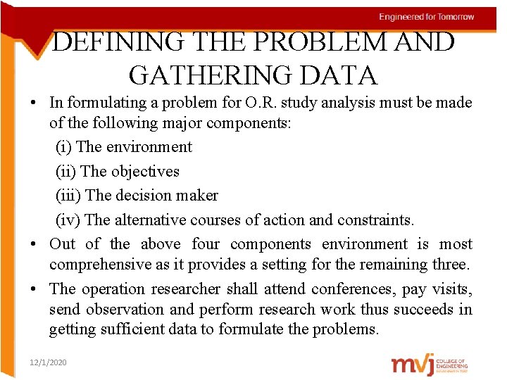 DEFINING THE PROBLEM AND GATHERING DATA • In formulating a problem for O. R.