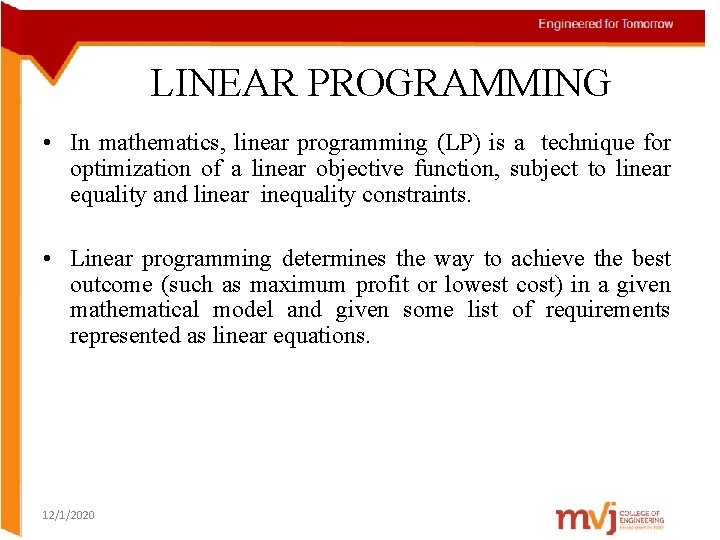 LINEAR PROGRAMMING • In mathematics, linear programming (LP) is a technique for optimization of