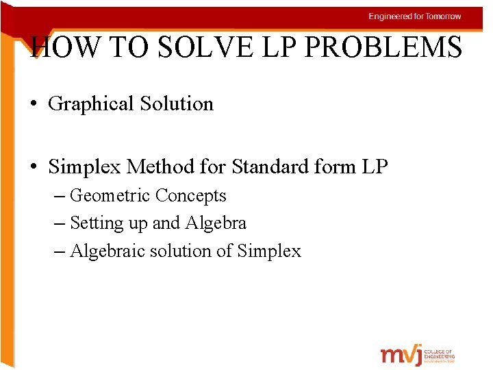HOW TO SOLVE LP PROBLEMS • Graphical Solution • Simplex Method for Standard form