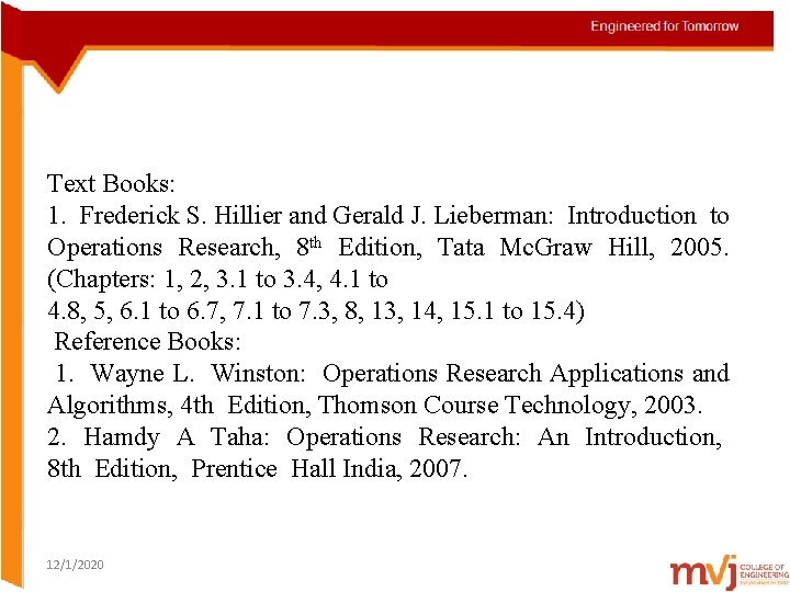 Text Books: 1. Frederick S. Hillier and Gerald J. Lieberman: Introduction to Operations Research,