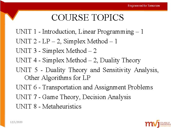 COURSE TOPICS UNIT 1 - Introduction, Linear Programming – 1 UNIT 2 - LP