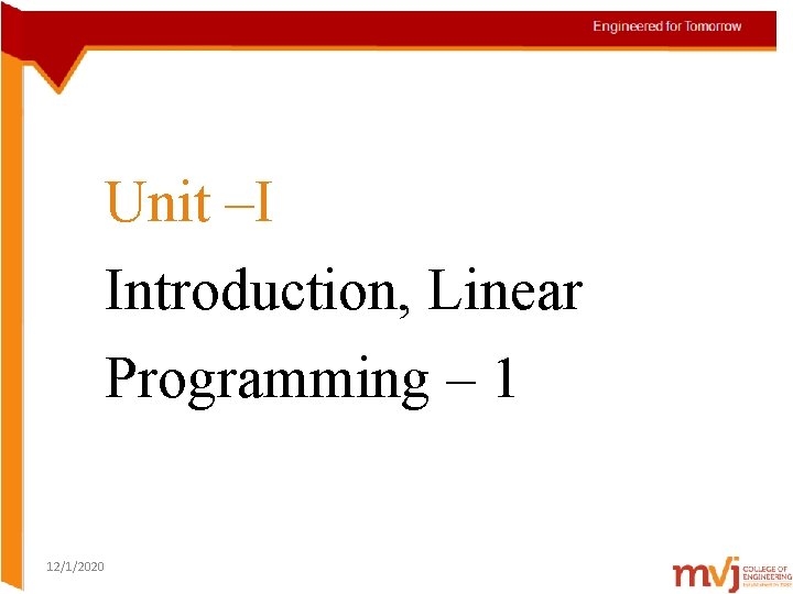 Unit –I Introduction, Linear Programming – 1 12/1/2020 