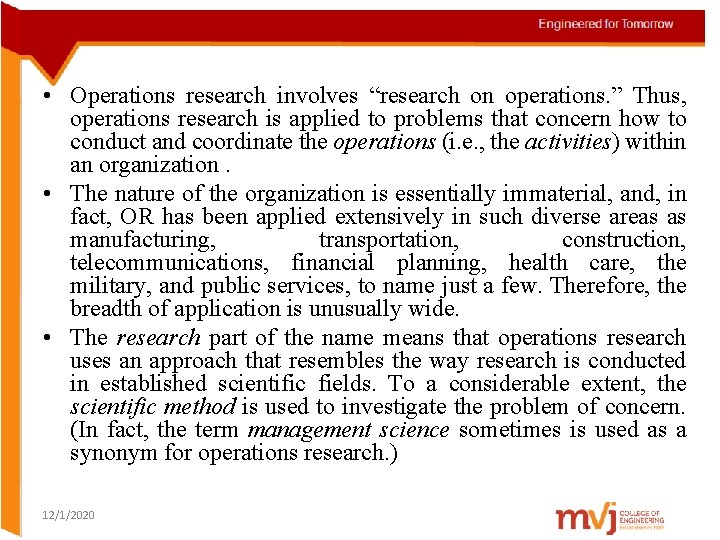  • Operations research involves “research on operations. ” Thus, operations research is applied