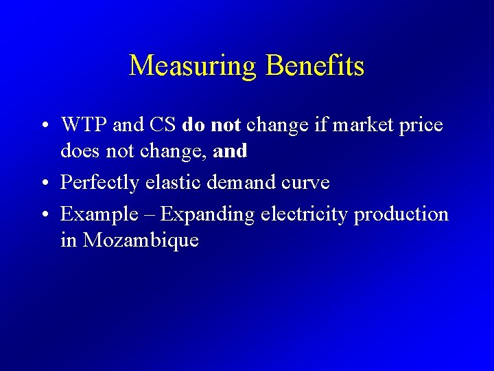 Measuring Benefits • WTP and CS do not change if market price does not