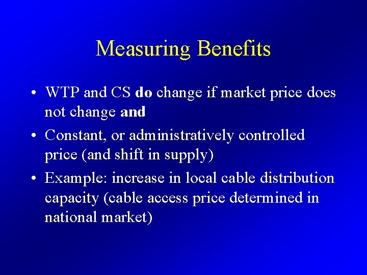 Measuring Benefits • WTP and CS do change if market price does not change