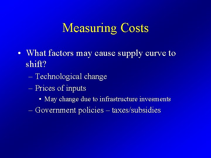 Measuring Costs • What factors may cause supply curve to shift? – Technological change