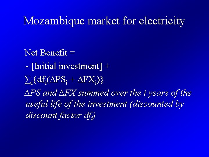 Mozambique market for electricity Net Benefit = - [Initial investment] + ∑i{dfi(∆PSi + ∆FXi)}