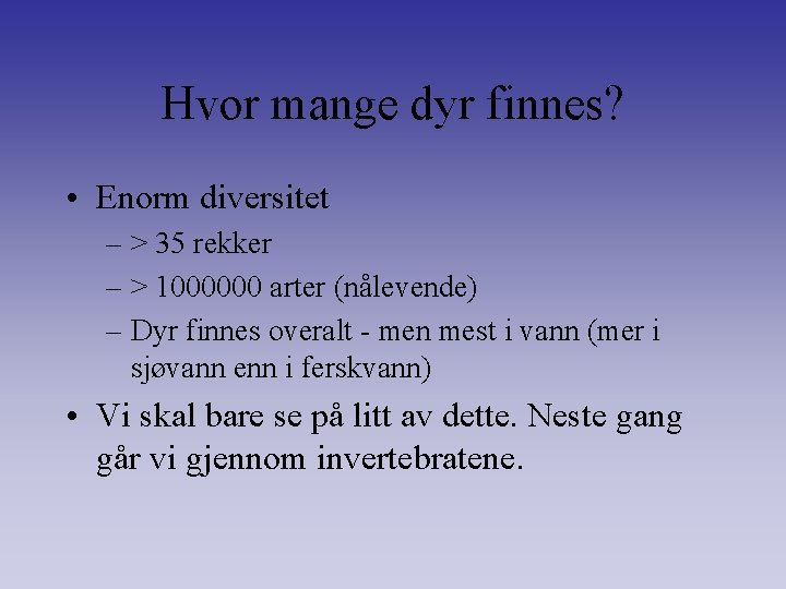 Hvor mange dyr finnes? • Enorm diversitet – > 35 rekker – > 1000000