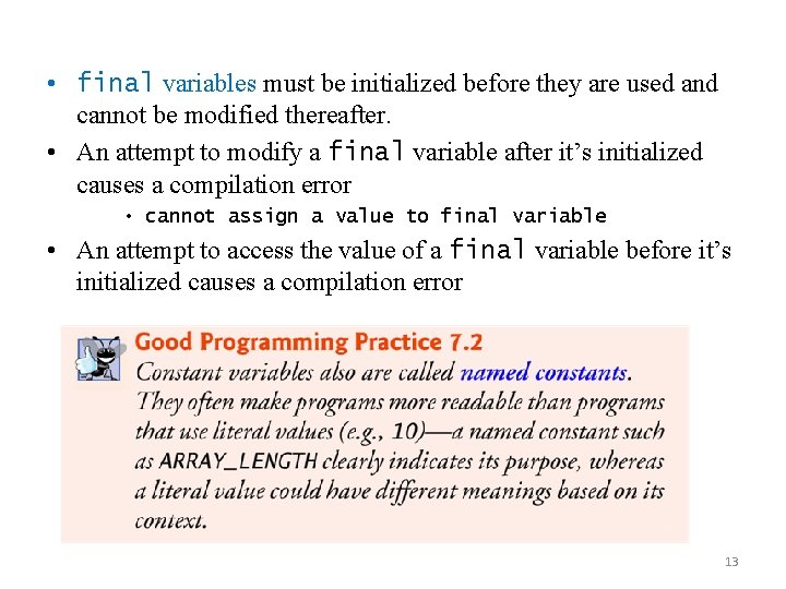  • final variables must be initialized before they are used and cannot be