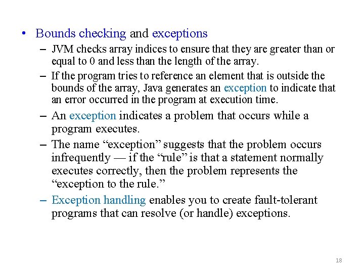  • Bounds checking and exceptions – JVM checks array indices to ensure that
