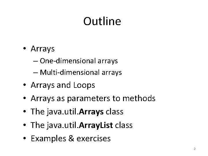 Outline • Arrays – One-dimensional arrays – Multi-dimensional arrays • • • Arrays and