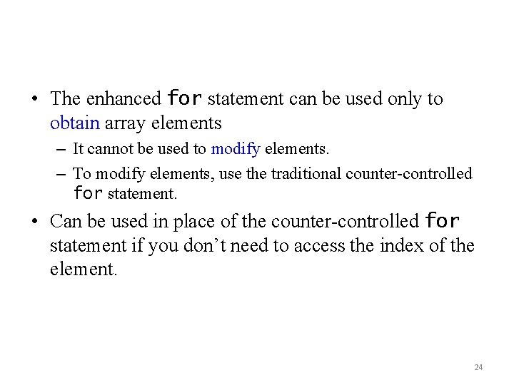  • The enhanced for statement can be used only to obtain array elements