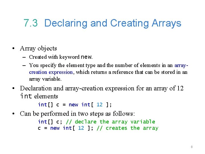 7. 3 Declaring and Creating Arrays • Array objects – Created with keyword new.