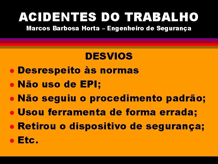 ACIDENTES DO TRABALHO Marcos Barbosa Horta – Engenheiro de Segurança l l l DESVIOS