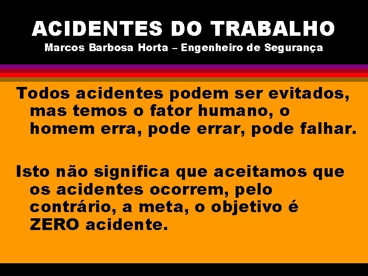 ACIDENTES DO TRABALHO Marcos Barbosa Horta – Engenheiro de Segurança Todos acidentes podem ser