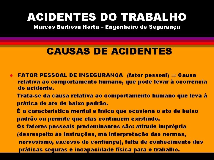 ACIDENTES DO TRABALHO Marcos Barbosa Horta – Engenheiro de Segurança CAUSAS DE ACIDENTES l