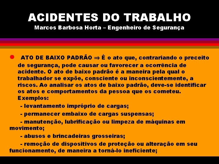 ACIDENTES DO TRABALHO Marcos Barbosa Horta – Engenheiro de Segurança l ATO DE BAIXO