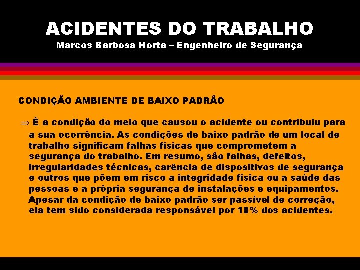 ACIDENTES DO TRABALHO Marcos Barbosa Horta – Engenheiro de Segurança CONDIÇÃO AMBIENTE DE BAIXO