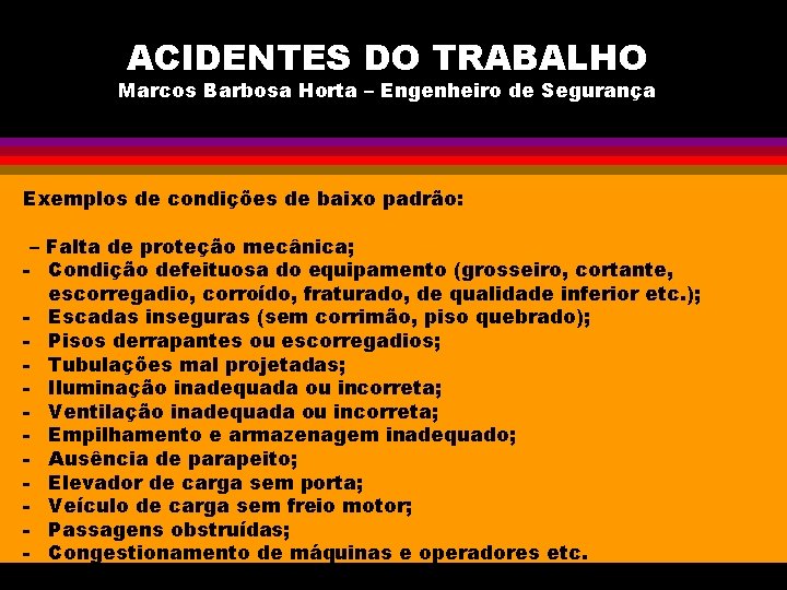 ACIDENTES DO TRABALHO Marcos Barbosa Horta – Engenheiro de Segurança Exemplos de condições de