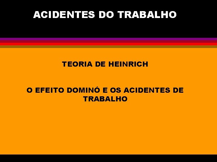 ACIDENTES DO TRABALHO TEORIA DE HEINRICH O EFEITO DOMINÓ E OS ACIDENTES DE TRABALHO