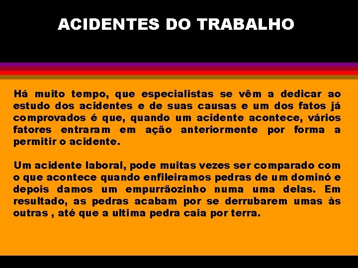 ACIDENTES DO TRABALHO Há muito tempo, que especialistas se vêm a dedicar ao estudo