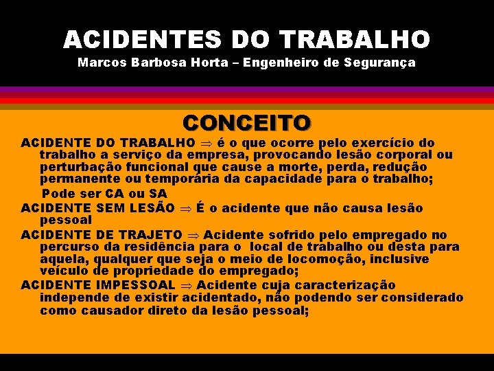 ACIDENTES DO TRABALHO Marcos Barbosa Horta – Engenheiro de Segurança CONCEITO ACIDENTE DO TRABALHO