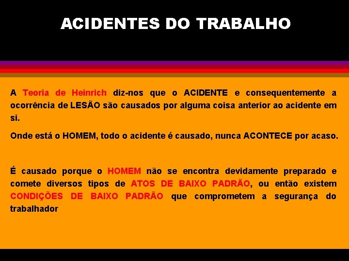 ACIDENTES DO TRABALHO A Teoria de Heinrich diz-nos que o ACIDENTE e consequentemente a