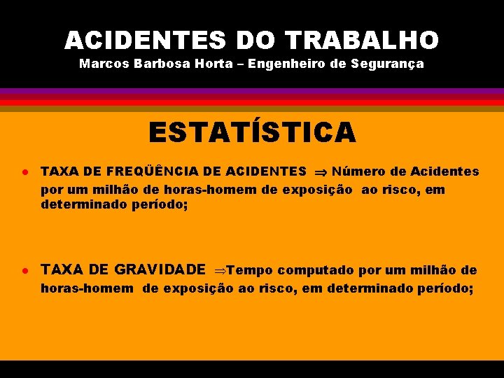 ACIDENTES DO TRABALHO Marcos Barbosa Horta – Engenheiro de Segurança ESTATÍSTICA l l TAXA