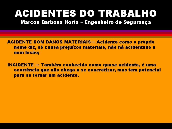 ACIDENTES DO TRABALHO Marcos Barbosa Horta – Engenheiro de Segurança ACIDENTE COM DANOS MATERIAIS