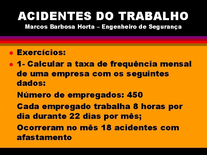 ACIDENTES DO TRABALHO Marcos Barbosa Horta – Engenheiro de Segurança l l Exercícios: 1