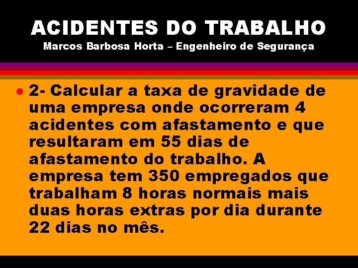 ACIDENTES DO TRABALHO Marcos Barbosa Horta – Engenheiro de Segurança l 2 - Calcular