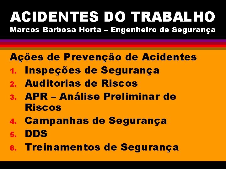 ACIDENTES DO TRABALHO Marcos Barbosa Horta – Engenheiro de Segurança Ações de Prevenção de