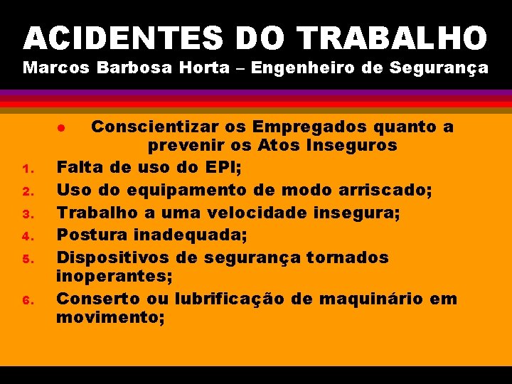 ACIDENTES DO TRABALHO Marcos Barbosa Horta – Engenheiro de Segurança Conscientizar os Empregados quanto