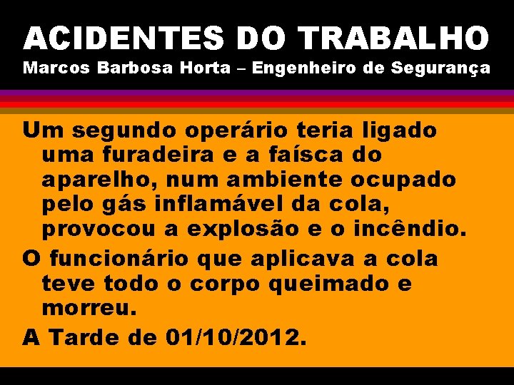 ACIDENTES DO TRABALHO Marcos Barbosa Horta – Engenheiro de Segurança Um segundo operário teria