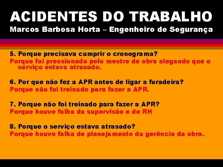 ACIDENTES DO TRABALHO Marcos Barbosa Horta – Engenheiro de Segurança 5. Porque precisava cumprir