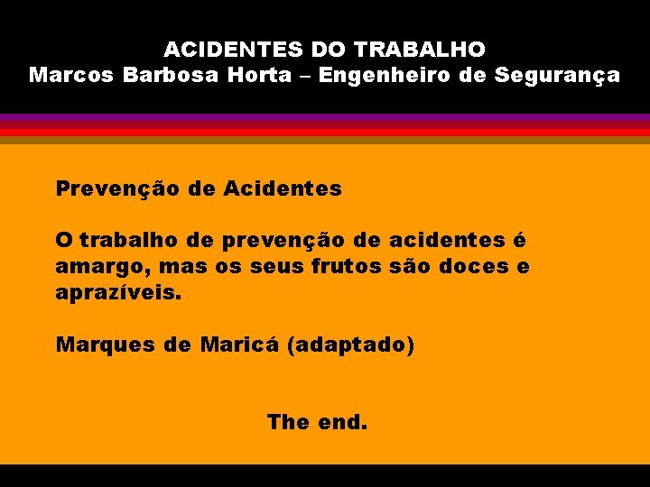 ACIDENTES DO TRABALHO Marcos Barbosa Horta – Engenheiro de Segurança Prevenção de Acidentes O